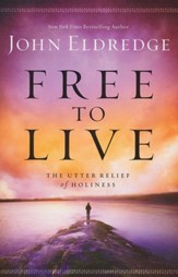 Free to Live: The Utter Relief of Holiness