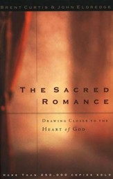 The Sacred Romance: Drawing Closer to the Heart of God