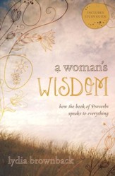 A Woman's Wisdom: How the Book of Proverbs Speaks to Everything