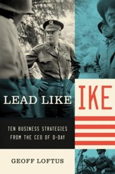 Lead Like Ike: Ten Business Strategies from the CEO of D-Day - eBook