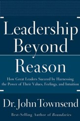 Leadership Beyond Reason: How Great Leaders Succeed by Harnessing the Power of Their Values, Feelings, and Intuition - eBook