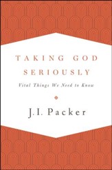 Taking God Seriously: Vital Things We Need to Know