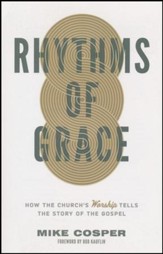 Rhythms of Grace: How the Church's Worship Tells the Story of the Gospel