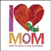 I Love Mom with The Very Hungry Caterpillar