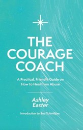 The Courage Coach: A Practical, Friendly Guide on How to Heal from Abuse