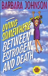 Living Somewhere Between Estrogen and Death - eBook