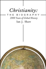 Christianity, The Biography: 2000 Years of Global History