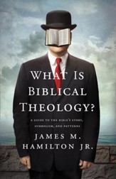 What Is Biblical Theology?: A Guide to the Bible's Story, Symbolism, and Patterns