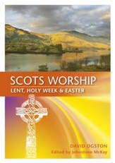 Scots Worship: Lent, Holy Week & Easter