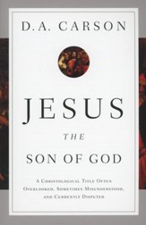 Jesus the Son of God: A Christological Title Often Overlooked, Sometimes Misunderstood, and Currently Disputed