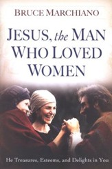 Jesus, the Man Who Loved Women: He Treasures, Esteems, and Delights in You - Slightly Imperfect