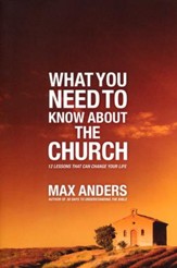 What You Need to Know About the Church: 12 Lessons That Can Change Your Life