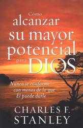 Cómo Alcanzar Su Mayor Potencial Para Dios  (How to Reach Your Full Potential for God)