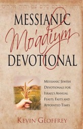 Messianic Mo'adiym Devotional: Messianic Devotionals for Israel's Feasts, Fasts, and Appointed Time