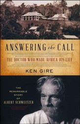 Answering the Call: The Doctor Who Made Africa His Life, The Remarkable Story of Albert Schweitzer