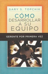 Gerente por Primera Vez: Cómo Desarrollar a su Equipo  (The First-Time Manager's Guide to Team Building)