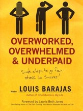 Overworked, Overwhelmed, and Underpaid: Simple Steps to Go from Stress to Success
