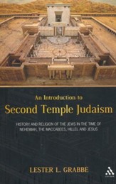 Introduction to Second Temple Judaism: History and Religion of the Jews in the Time of Nehemiah, the Maccabees, Hillel, and Jesus