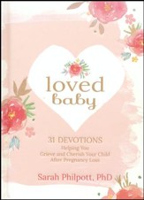 Loved Baby: Helping You Grieve and Cherish Your Child After Pregnancy Loss