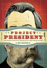Project President: Bad Hair and Botox on the Road to the White House - eBook
