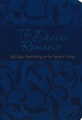 The Divine Romance: 365 Days Meditating on the Song of  Songs