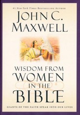 Wisdom from Women in the Bible: Giants of the Faith Speak into Our Lives