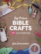 The Big Picture Bible Crafts: 101 Simple and Amazing Crafts to Help Teach Children the Bible