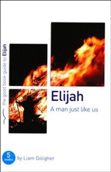 Elijah: A Man Just Like Us, Good Book Guides