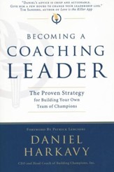 Becoming a Coaching Leader: The Proven System for Building Your Own Team of Champions