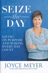 Seize The Day: Living On Purpose And Making Every Day Count