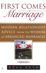 First Comes Marriage: Modern Relationship Advice from the Wisdom of Arranged Marriages
