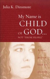 My Name is Child of God ... not Those People: A First Person Look at Poverty