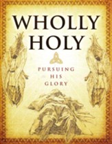 Wholly Holy: Pursuing His Glory Student Manual