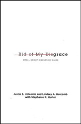 Rid of My Disgrace Small Group Discussion Guide