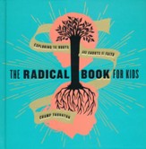 The Radical Book for Kids: Exploring the Roots and Shoots of Faith