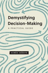 Demystifying Decision-Making: A Practical Guide