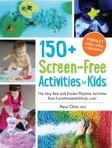 150 Screen-Free Activities for Kids: Fun (and Easy!) Games, Activities, & Crafts that Everythingeryone Will Enjoy!
