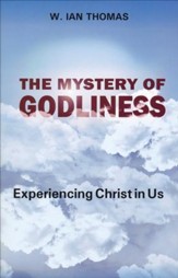 The Mystery of Godliness: Experiencing Christ in Us