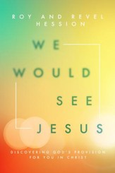 We Would See Jesus: Discovering God's Provision for You in Christ