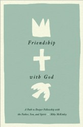 Friendship with God: A Path to Deeper Fellowship with the Father, Son, and Spirit