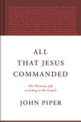 All That Jesus Commanded: The Christian Life According to the Gospels