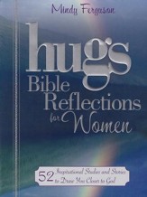 Hugs Bible Reflections for Women: 52 Inspirational Studies and Stories to Draw You Closer to God