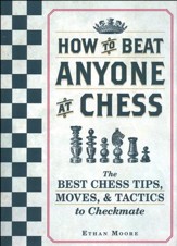 How to Beat Anyone at Chess