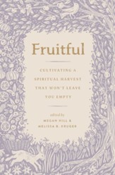 Fruitful: Cultivating a Spiritual Harvest That Won't Leave You Empty