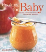 Cooking For Baby: Wholesome, Homemade, Delicious Foods for Kids from 6 to 18 Months