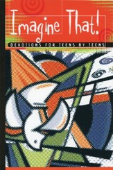 Imagine That! Devotions for Teens by Teens
