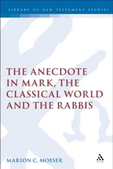 Anecdote: Studies in Mark, the Classical World, and the Rabbis