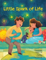 Little Spark of Life: A Celebration of Born and Preborn Human Life