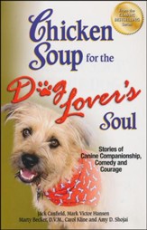 Chicken Soup for the Dog Lover's Soul: Stories of Canine Companionship, Comedy and Courage