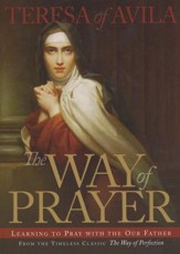 The Way of Prayer: Learning to Pray with the Our Father